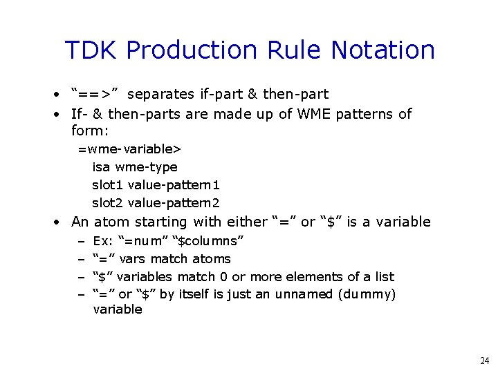 TDK Production Rule Notation • “==>” separates if-part & then-part • If- & then-parts