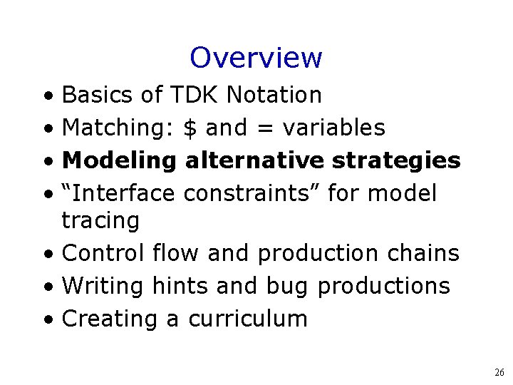 Overview • Basics of TDK Notation • Matching: $ and = variables • Modeling