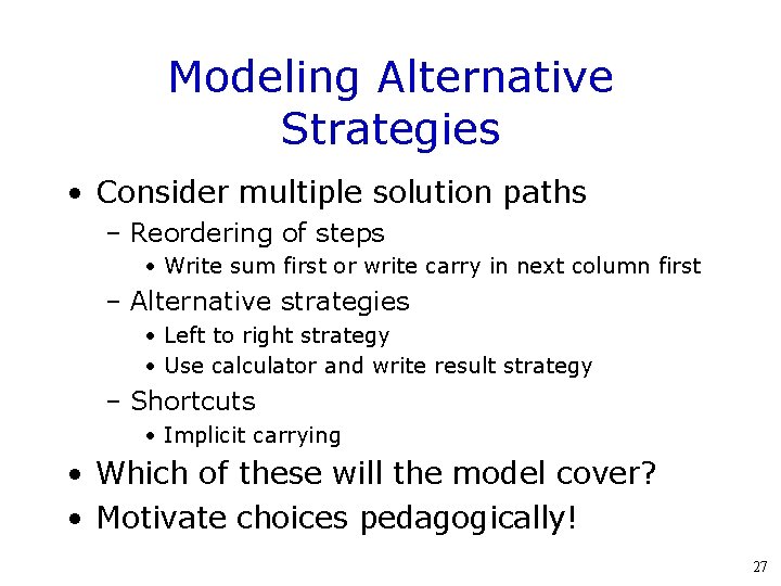 Modeling Alternative Strategies • Consider multiple solution paths – Reordering of steps • Write