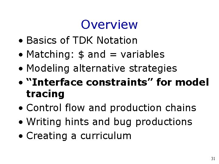 Overview • Basics of TDK Notation • Matching: $ and = variables • Modeling