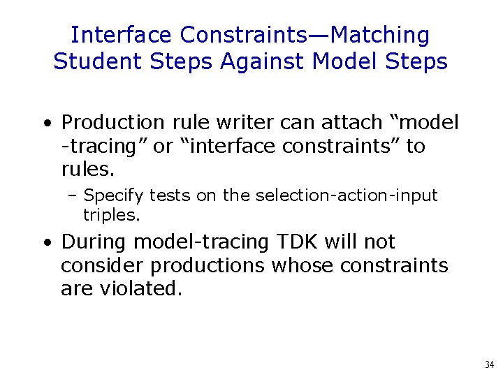 Interface Constraints—Matching Student Steps Against Model Steps • Production rule writer can attach “model