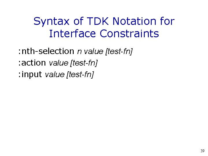 Syntax of TDK Notation for Interface Constraints : nth-selection n value [test-fn] : action