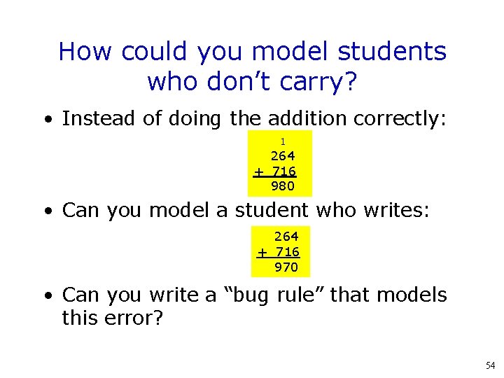 How could you model students who don’t carry? • Instead of doing the addition