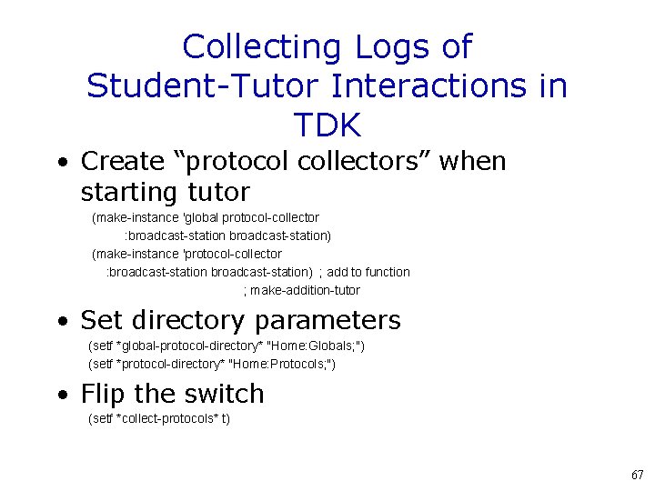 Collecting Logs of Student-Tutor Interactions in TDK • Create “protocol collectors” when starting tutor