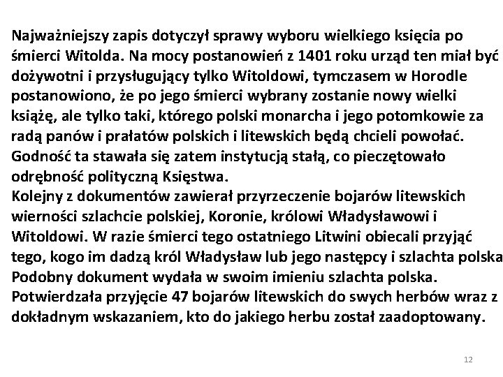 Najważniejszy zapis dotyczył sprawy wyboru wielkiego księcia po śmierci Witolda. Na mocy postanowień z