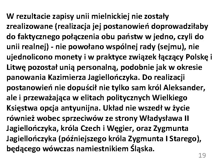 W rezultacie zapisy unii mielnickiej nie zostały zrealizowane (realizacja jej postanowień doprowadziłaby do faktycznego