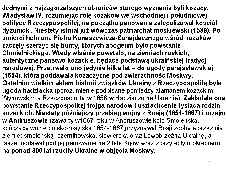 Jednymi z najzagorzalszych obrońców starego wyznania byli kozacy. Władysław IV, rozumiejąc rolę kozaków we