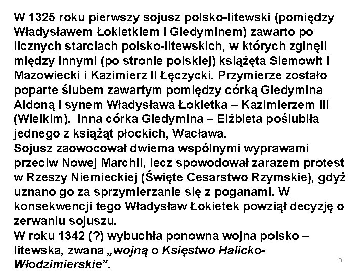 W 1325 roku pierwszy sojusz polsko-litewski (pomiędzy Władysławem Łokietkiem i Giedyminem) zawarto po licznych