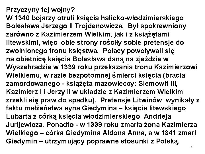 Przyczyny tej wojny? W 1340 bojarzy otruli księcia halicko-włodzimierskiego Bolesława Jerzego II Trojdenowicza. Był