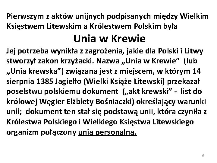 Pierwszym z aktów unijnych podpisanych między Wielkim Księstwem Litewskim a Królestwem Polskim była Unia