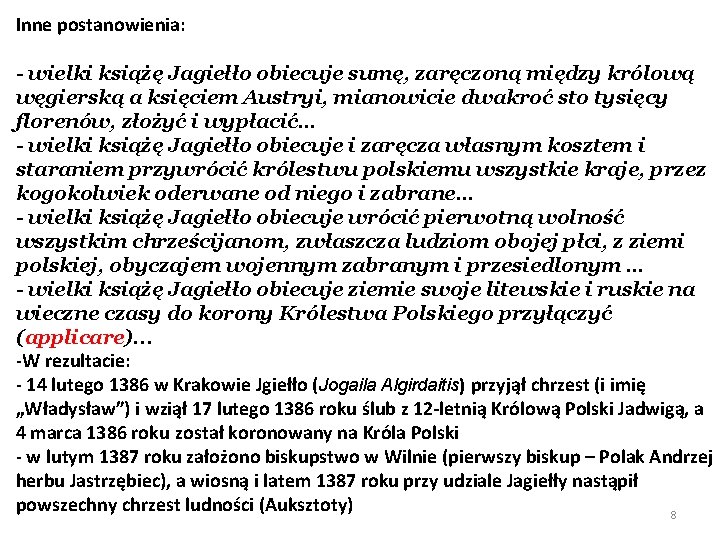 Inne postanowienia: - wielki książę Jagiełło obiecuje sumę, zaręczoną między królową węgierską a księciem