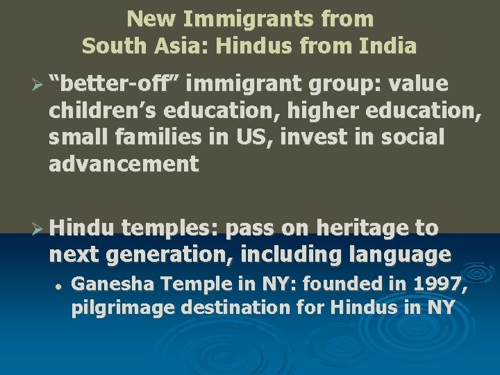 New Immigrants from South Asia: Hindus from India Ø “better-off” immigrant group: value children’s