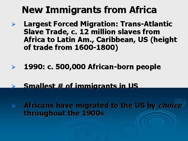 New Immigrants from Africa Ø Largest Forced Migration: Trans-Atlantic Slave Trade, c. 12 million