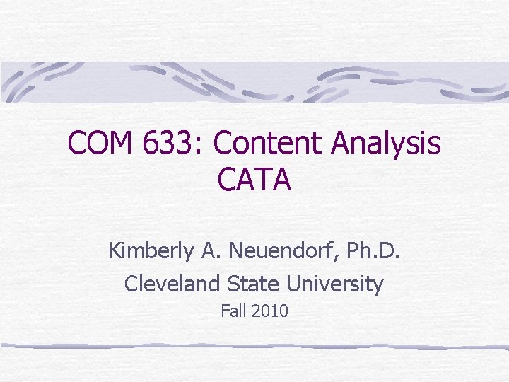 COM 633: Content Analysis CATA Kimberly A. Neuendorf, Ph. D. Cleveland State University Fall