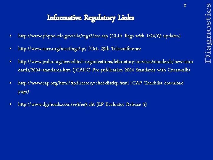 r Informative Regulatory Links • http: //www. phppo. cdc. gov/clia/regs 2/toc. asp (CLIA Regs
