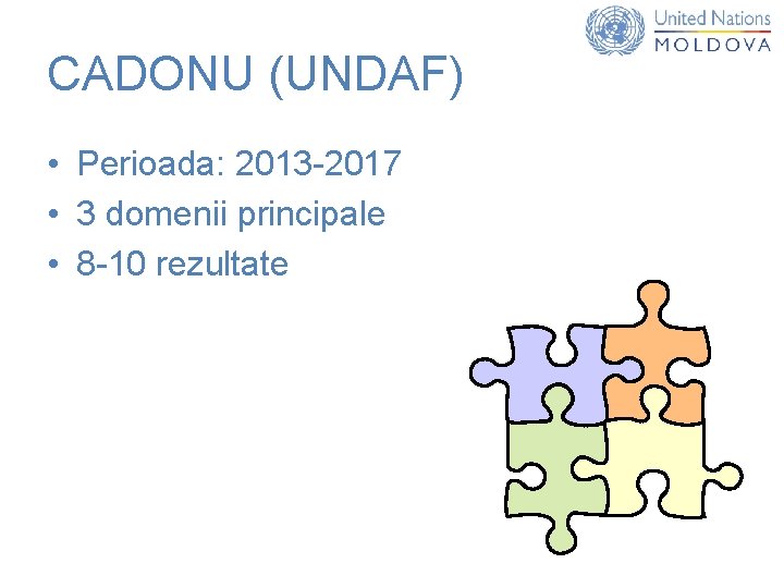 CADONU (UNDAF) • Perioada: 2013 -2017 • 3 domenii principale • 8 -10 rezultate