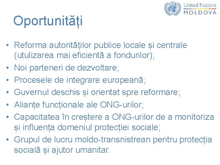 Oportunități • Reforma autorităților publice locale și centrale (utulizarea mai eficientă a fondurilor); •