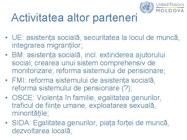 Activitatea altor parteneri • UE: asistența socială, securitatea la locul de muncă, integrarea migranților;