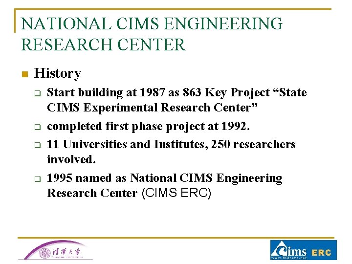 NATIONAL CIMS ENGINEERING RESEARCH CENTER n History q q Start building at 1987 as NATIONAL CIMS ENGINEERING RESEARCH CENTER n History q q Start building at 1987 as
