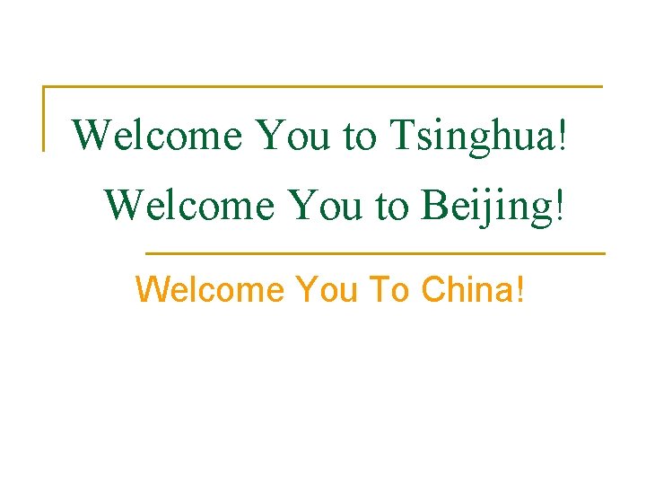 Welcome You to Tsinghua! Welcome You to Beijing! Welcome You To China! Welcome You to Tsinghua! Welcome You to Beijing! Welcome You To China!