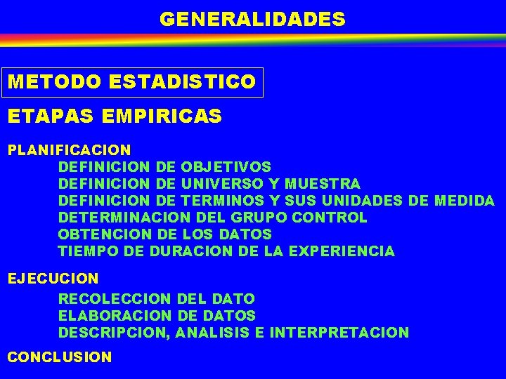 GENERALIDADES METODO ESTADISTICO ETAPAS EMPIRICAS PLANIFICACION DEFINICION DE OBJETIVOS DEFINICION DE UNIVERSO Y MUESTRA GENERALIDADES METODO ESTADISTICO ETAPAS EMPIRICAS PLANIFICACION DEFINICION DE OBJETIVOS DEFINICION DE UNIVERSO Y MUESTRA