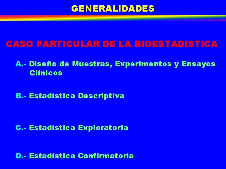GENERALIDADES CASO PARTICULAR DE LA BIOESTADISTICA A. - Diseño de Muestras, Experimentos y Ensayos GENERALIDADES CASO PARTICULAR DE LA BIOESTADISTICA A. - Diseño de Muestras, Experimentos y Ensayos