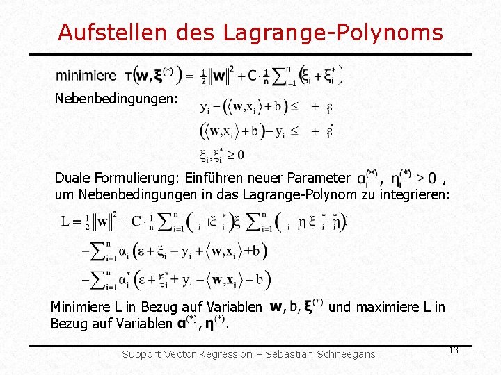 Aufstellen des Lagrange-Polynoms Nebenbedingungen: Duale Formulierung: Einführen neuer Parameter , um Nebenbedingungen in das Aufstellen des Lagrange-Polynoms Nebenbedingungen: Duale Formulierung: Einführen neuer Parameter , um Nebenbedingungen in das