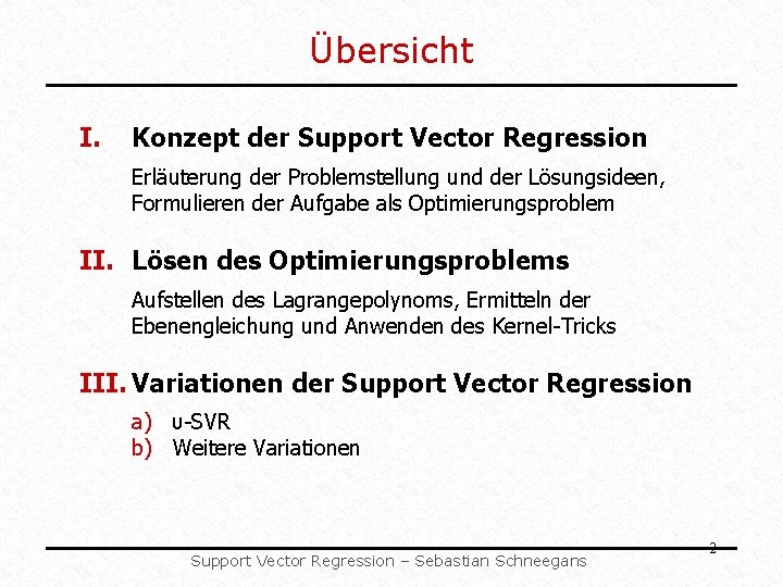 Übersicht I. Konzept der Support Vector Regression Erläuterung der Problemstellung und der Lösungsideen, Formulieren Übersicht I. Konzept der Support Vector Regression Erläuterung der Problemstellung und der Lösungsideen, Formulieren