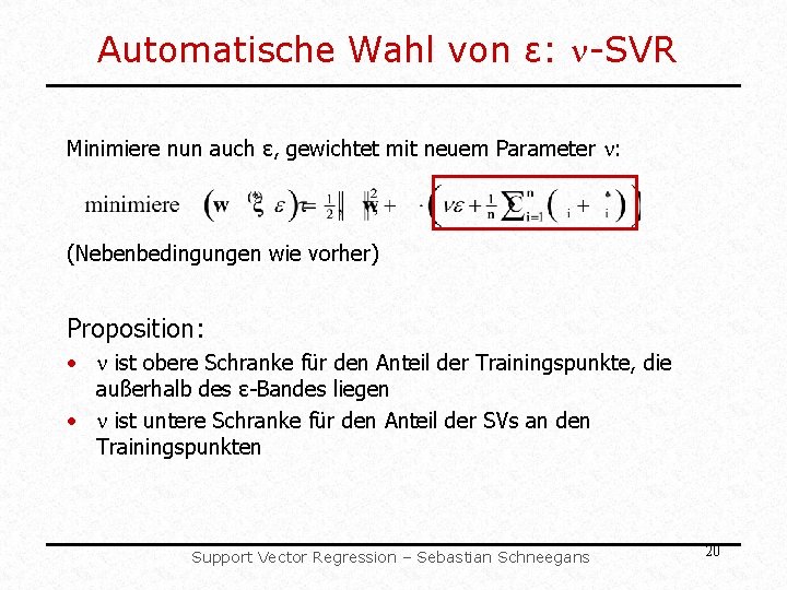 Automatische Wahl von ε: -SVR Minimiere nun auch ε, gewichtet mit neuem Parameter : Automatische Wahl von ε: -SVR Minimiere nun auch ε, gewichtet mit neuem Parameter :