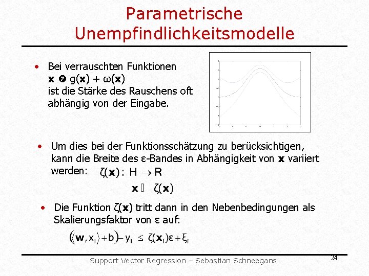 Parametrische Unempfindlichkeitsmodelle • Bei verrauschten Funktionen x g(x) + ω(x) ist die Stärke des Parametrische Unempfindlichkeitsmodelle • Bei verrauschten Funktionen x g(x) + ω(x) ist die Stärke des