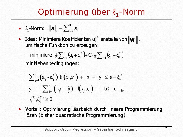 Optimierung über ℓ 1 -Norm • ℓ 1 -Norm: • Idee: Minimiere Koeffizienten anstelle Optimierung über ℓ 1 -Norm • ℓ 1 -Norm: • Idee: Minimiere Koeffizienten anstelle