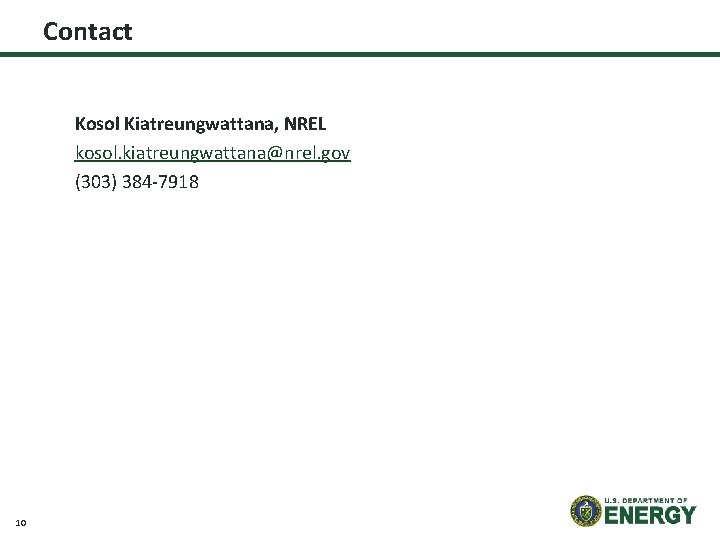 Contact Kosol Kiatreungwattana, NREL kosol. kiatreungwattana@nrel. gov (303) 384 -7918 10 