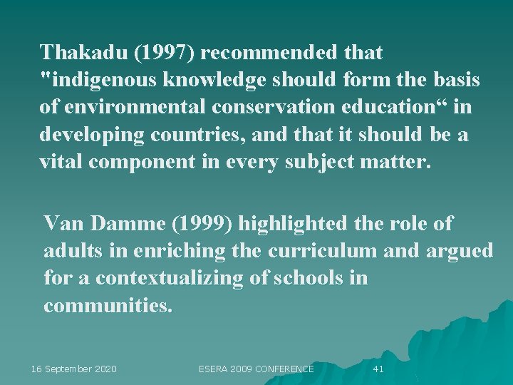 Thakadu (1997) recommended that "indigenous knowledge should form the basis of environmental conservation education“