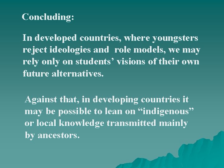 Concluding: In developed countries, where youngsters reject ideologies and role models, we may rely