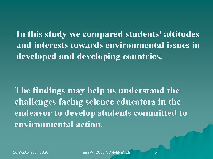 In this study we compared students' attitudes and interests towards environmental issues in developed