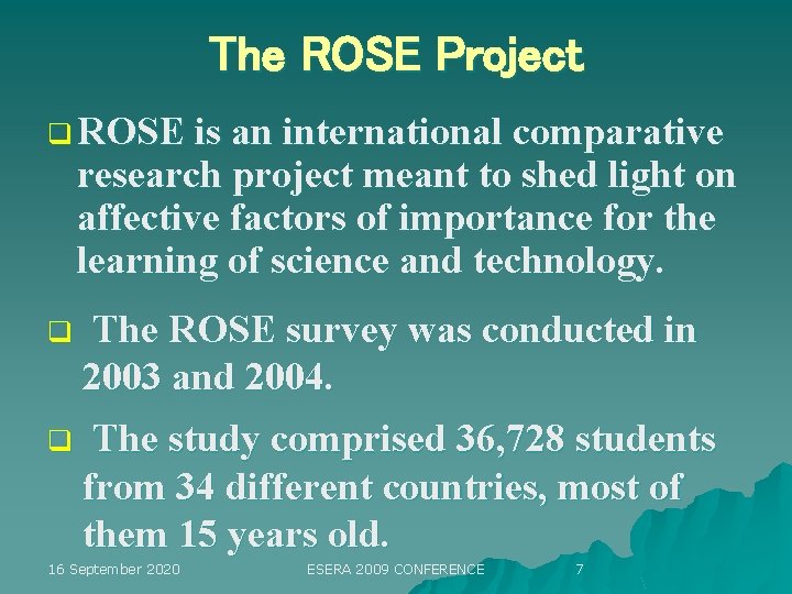 The ROSE Project q ROSE is an international comparative research project meant to shed