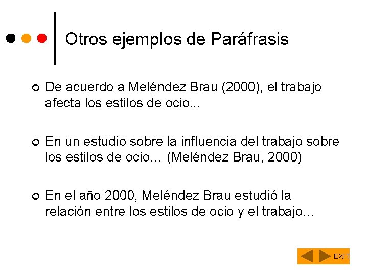 Otros ejemplos de Paráfrasis ¢ De acuerdo a Meléndez Brau (2000), el trabajo afecta