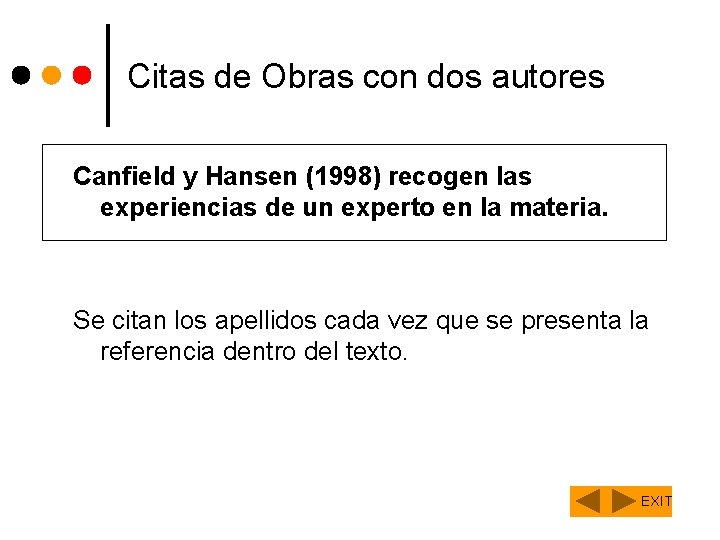 Citas de Obras con dos autores Canfield y Hansen (1998) recogen las experiencias de