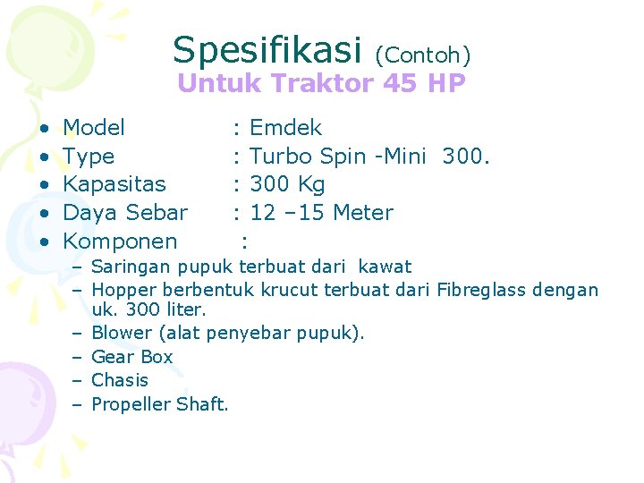Spesifikasi (Contoh) Untuk Traktor 45 HP • • • Model Type Kapasitas Daya Sebar