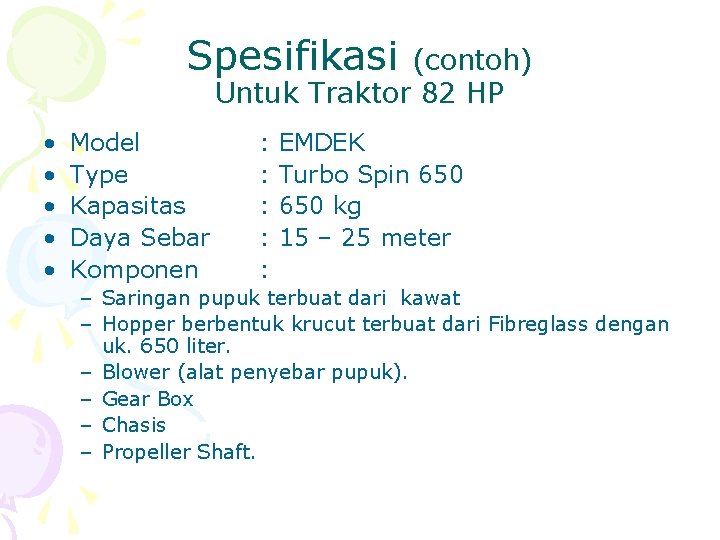 Spesifikasi (contoh) Untuk Traktor 82 HP • • • Model Type Kapasitas Daya Sebar