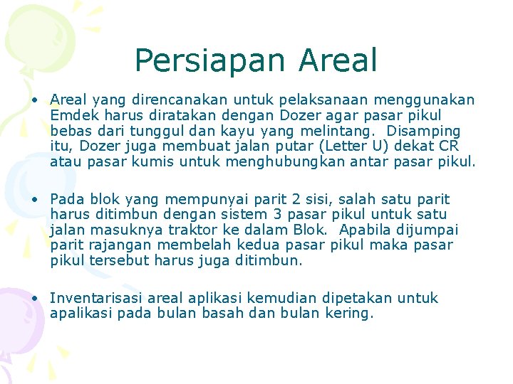 Persiapan Areal • Areal yang direncanakan untuk pelaksanaan menggunakan Emdek harus diratakan dengan Dozer