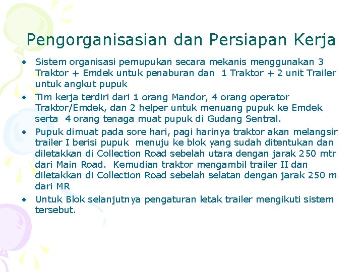 Pengorganisasian dan Persiapan Kerja • Sistem organisasi pemupukan secara mekanis menggunakan 3 Traktor +