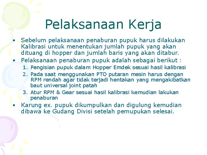 Pelaksanaan Kerja • Sebelum pelaksanaan penaburan pupuk harus dilakukan Kalibrasi untuk menentukan jumlah pupuk
