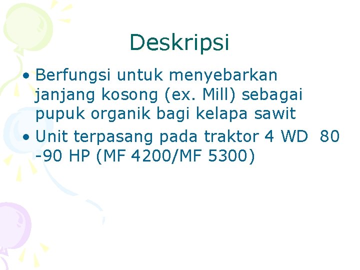 Deskripsi • Berfungsi untuk menyebarkan janjang kosong (ex. Mill) sebagai pupuk organik bagi kelapa