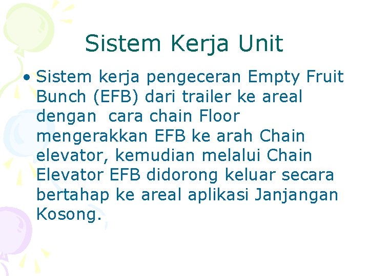 Sistem Kerja Unit • Sistem kerja pengeceran Empty Fruit Bunch (EFB) dari trailer ke