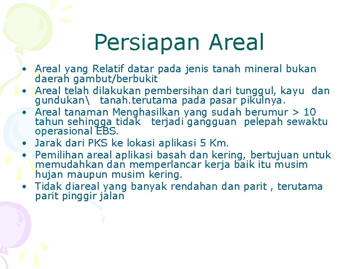 Persiapan Areal • Areal yang Relatif datar pada jenis tanah mineral bukan daerah gambut/berbukit