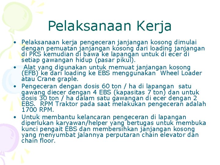 Pelaksanaan Kerja • Pelaksanaan kerja pengeceran janjangan kosong dimulai dengan pemuatan janjangan kosong dari