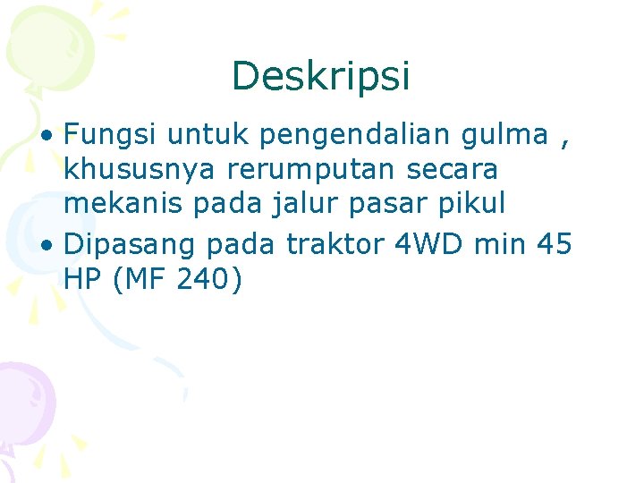 Deskripsi • Fungsi untuk pengendalian gulma , khususnya rerumputan secara mekanis pada jalur pasar