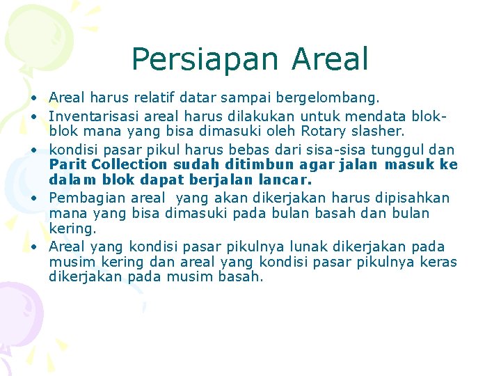 Persiapan Areal • Areal harus relatif datar sampai bergelombang. • Inventarisasi areal harus dilakukan