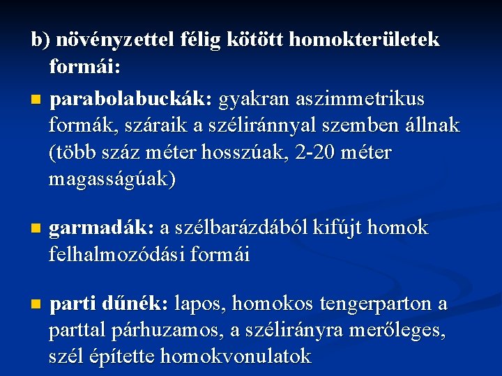 b) növényzettel félig kötött homokterületek formái: n parabolabuckák: gyakran aszimmetrikus formák, száraik a széliránnyal